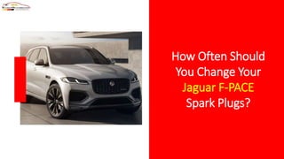 How Often Should
You Change Your
Jaguar F-PACE
Spark Plugs?
 