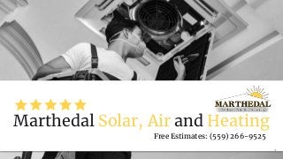 Marthedal Solar, Air and Heating
Free Estimates: (559) 266-9525
1
 