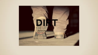 DIRT