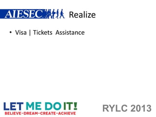 Realize
• Visa | Tickets Assistance




                               RYLC 2013
 