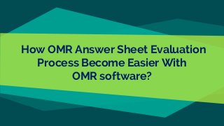 How OMR Answer Sheet Evaluation
Process Become Easier With
OMR software?
 