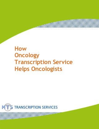 www.medicaltranscriptionservicecompany.com

How
Oncology
Transcription Service
Helps Oncologists

 