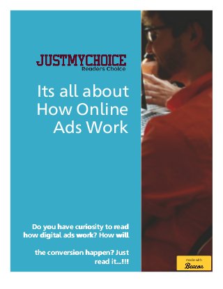 Its all about
How Online
Ads Work
Do you have curiosity to read
how digital ads work? How will
the conversion happen? Just
read it...!!! made with
 