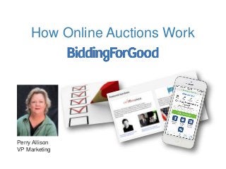 How Online Auctions Work
Perry Allison
VP Marketing
 