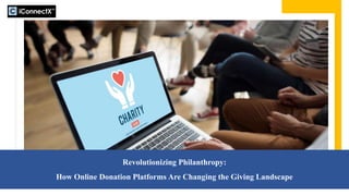 Revolutionizing Philanthropy:
How Online Donation Platforms Are Changing the Giving Landscape
 
