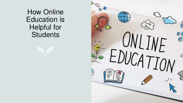 How Online
Education is
Helpful for
Students
 