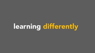 learning differently
 