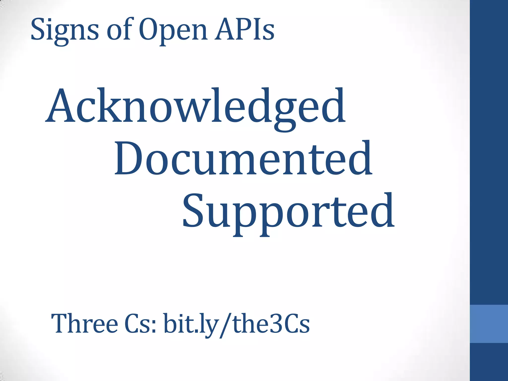 Signs of Open APIs
Acknowledged
Documented
Supported
Three Cs: bit.ly/the3Cs