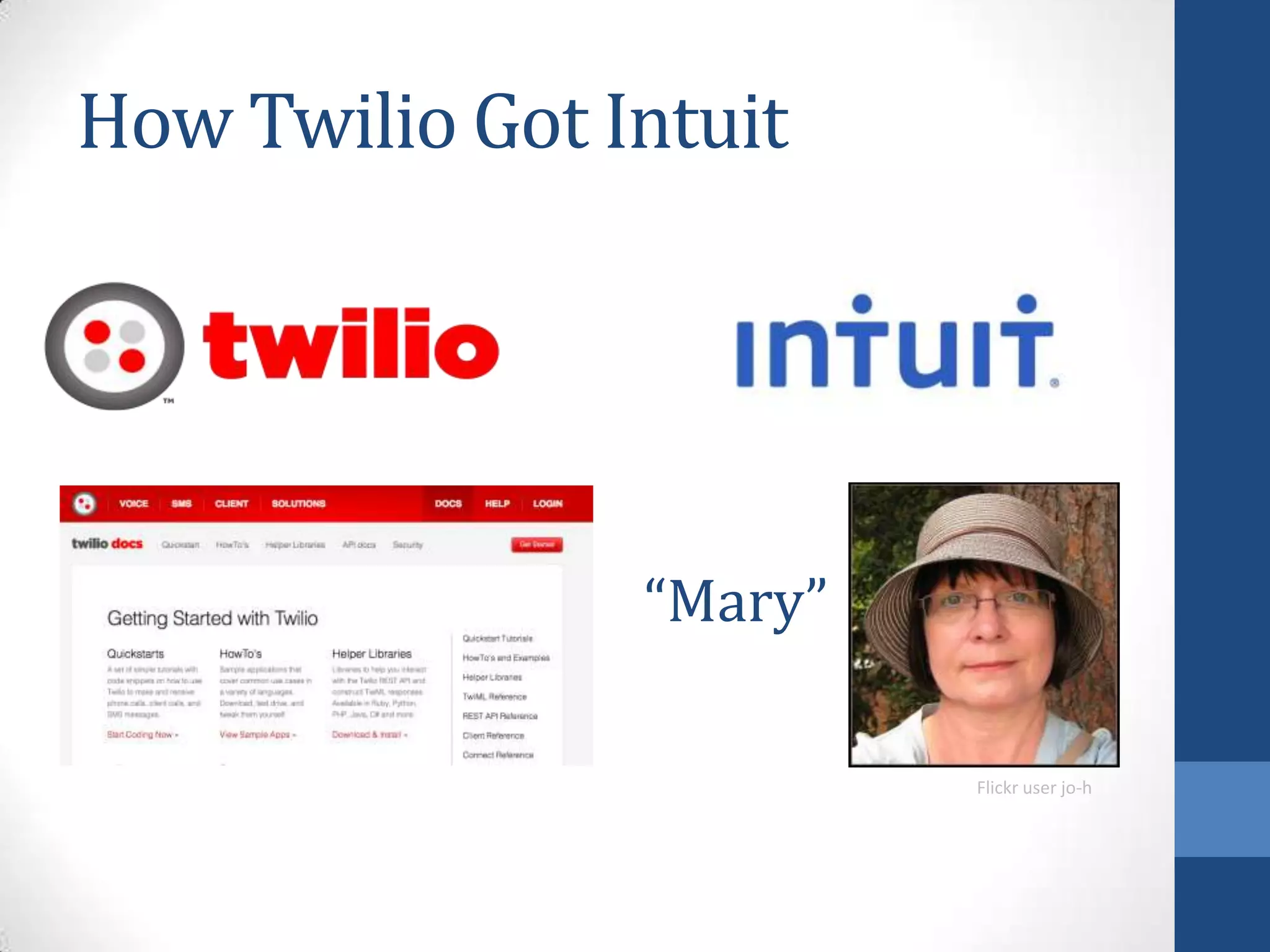 How Twilio Got Intuit
Flickr user jo-h
“Mary”