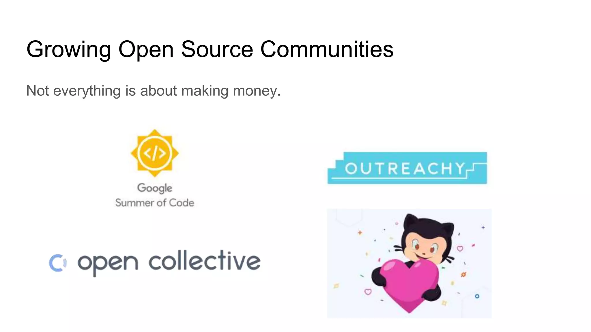 Growing Open Source Communities
Not everything is about making money.
 