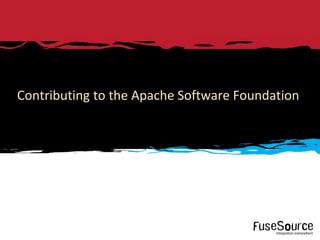 Contributing to the Apache Software Foundation




4     Copyright © 2012 FuseSource Corp.. All rights reserved.
 