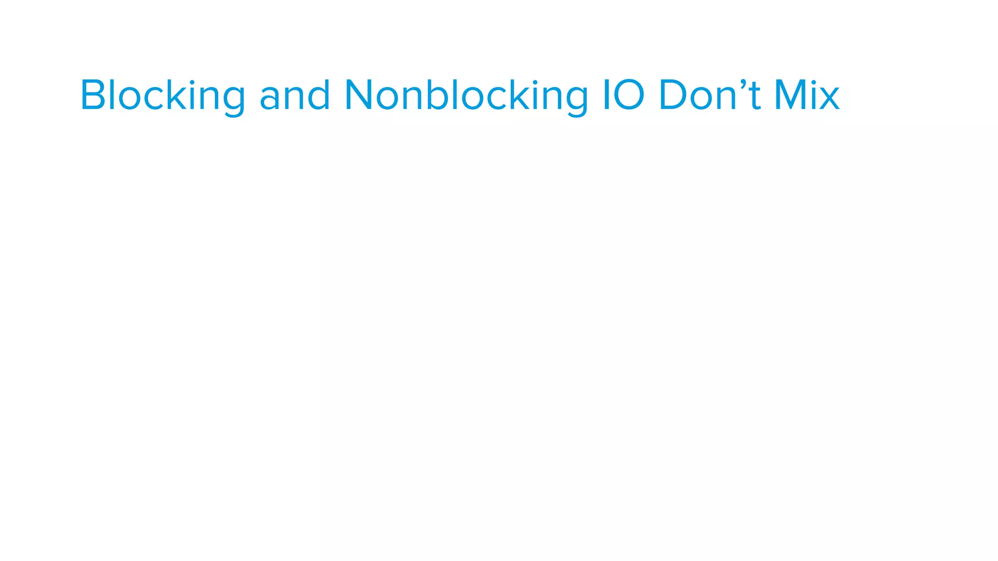 Blocking and Nonblocking IO Don’t Mix
 