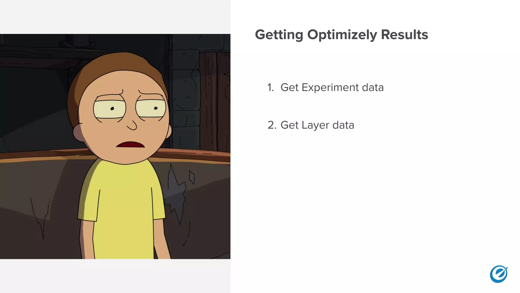 Getting Optimizely Results
1. Get Experiment data
2. Get Layer data
 