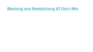 Blocking and Nonblocking IO Don’t Mix
 
