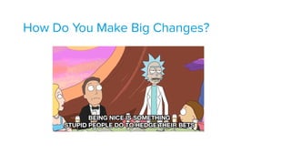 How Do You Make Big Changes?
 