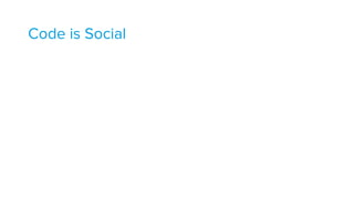 Code is Social
 
