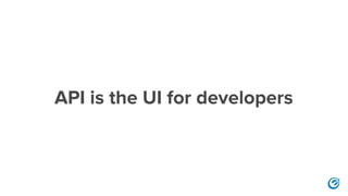 API is the UI for developers
 