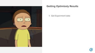 Getting Optimizely Results
1. Get Experiment data
 