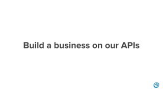 Build a business on our APIs
 