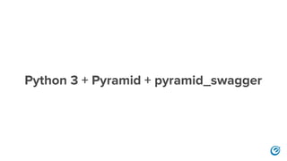 Python 3 + Pyramid + pyramid_swagger
 
