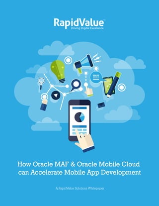 How Oracle MAF & Oracle Mobile Cloud
can Accelerate Mobile App Development
A RapidValue Solutions Whitepaper
 