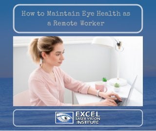 How to Maintain Eye Health as
a Remote Worker
 