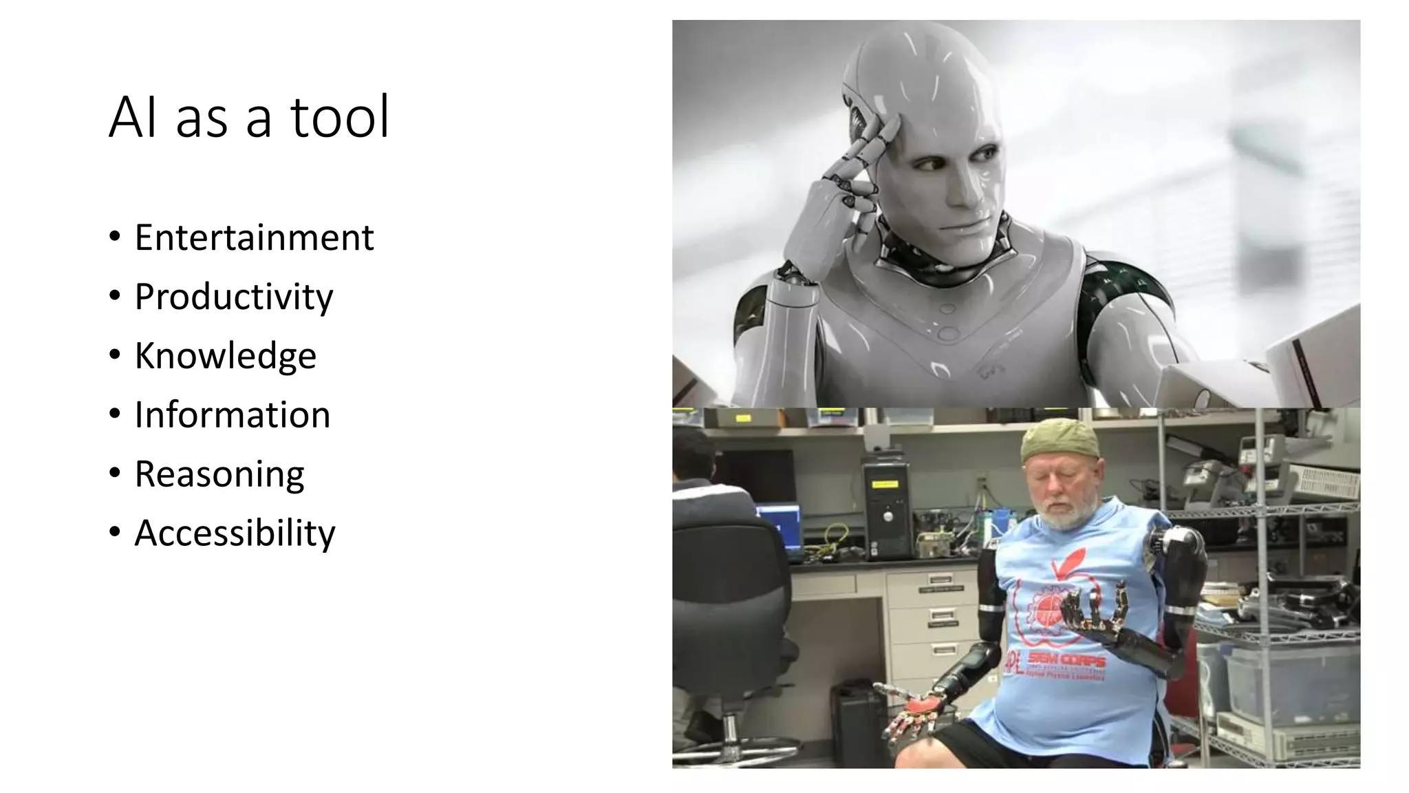 AI as a tool
• Entertainment
• Productivity
• Knowledge
• Information
• Reasoning
• Accessibility
 