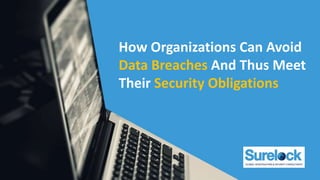 How Organizations Can Avoid
Data Breaches And Thus Meet
Their Security Obligations
 