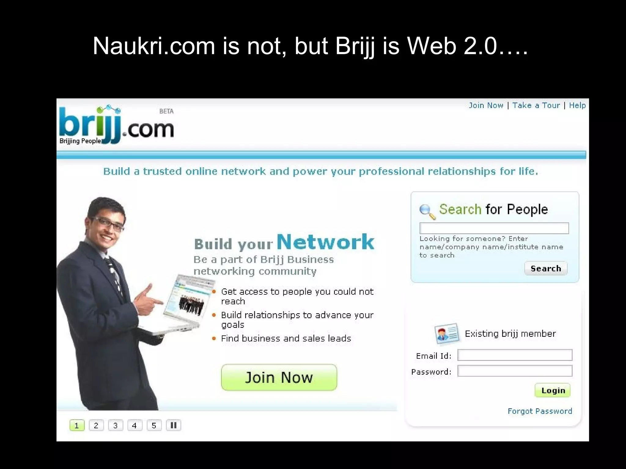 Naukri.com is not, but Brijj is Web 2.0…. 