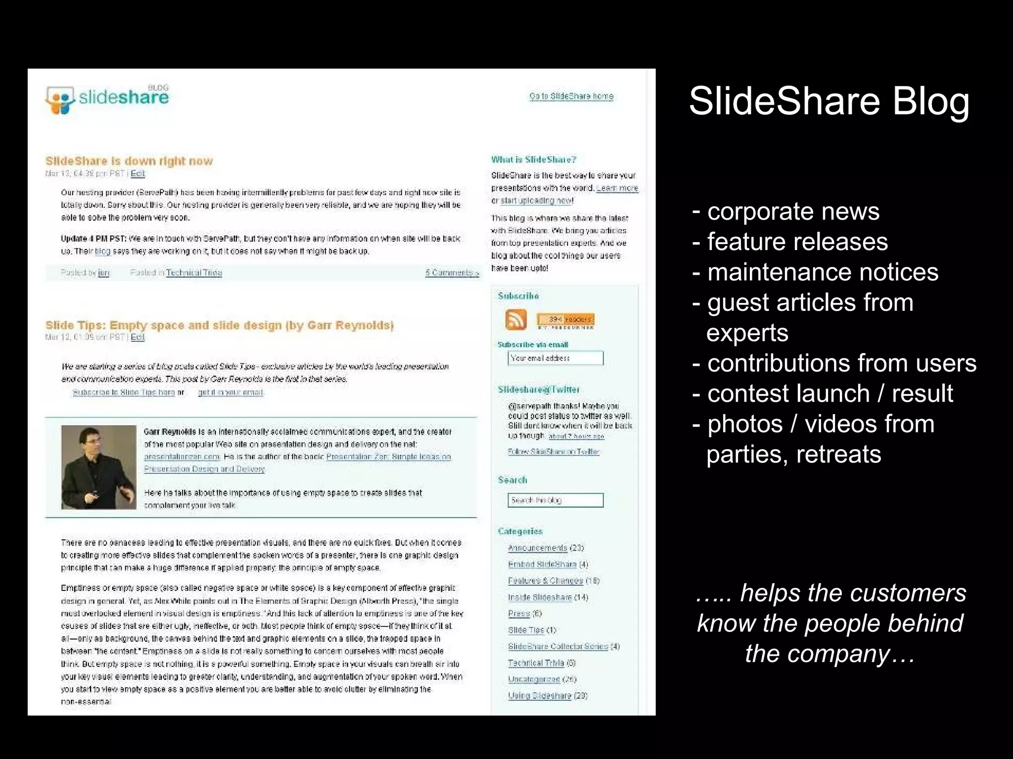 SlideShare Blog corporate news  - feature releases - maintenance notices - guest articles from    experts - contributions from users - contest launch / result - photos / videos from    parties, retreats   … .. helps the customers know the people behind the company… 