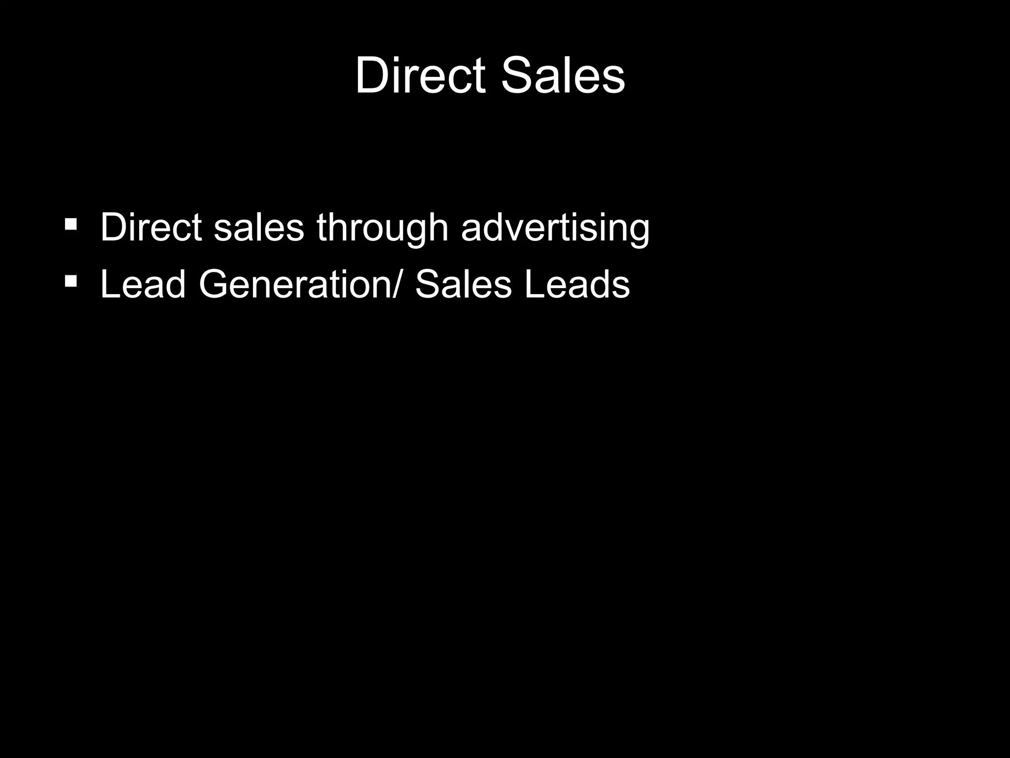 Direct Sales Direct sales through advertising Lead Generation/ Sales Leads 