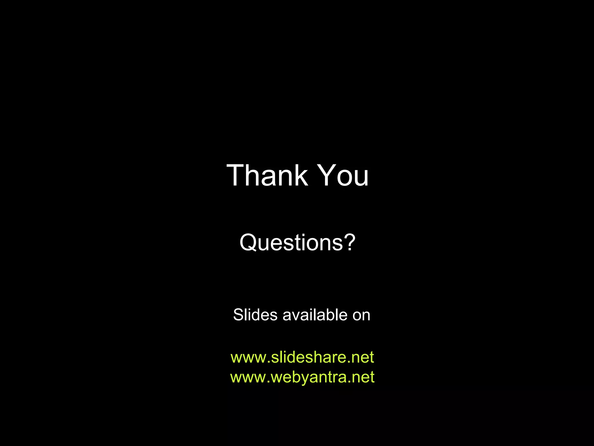 Thank You Questions?   Slides available on     www.slideshare.net   www.webyantra.net 