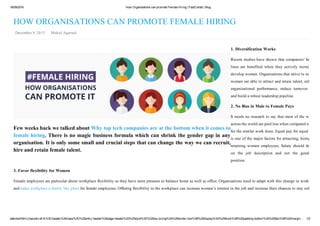 18/09/2016 How Organisations can promote Female Hiring | FastCollab | Blog
data:text/html;charset=utf­8,%3Cheader%20class%3D%22entry­header%20page­header%22%20style%3D%22box­sizing%3A%20border­box%3B%20display%3A%20block%3B%20padding­bottom%3A%209px%3B%20margin… 1/2
Few weeks back we talked about Why top tech companies are at the bottom when it comes to
female hiring. There is no magic business formula which can shrink the gender gap in any
organisation. It is only some small and crucial steps that can change the way we can recruit,
hire and retain female talent.
HOW ORGANISATIONS CAN PROMOTE FEMALE HIRING
 December 9, 2015    Mukul Agarwal
1. Diversification Works
Recent studies have shown that companies’ bottom
lines  are  benefited  when  they  actively  recruit  and
develop women. Organisations that strive to include
women are able to attract and retain talent, enhance
organizational  performance,  reduce  turnover  costs
and build a robust leadership pipeline.
2. No Bias in Male to Female Pays
It needs no research to say that most of the women
across the world are paid less when compared to men
for the similar work done. Equal pay for equal work
is one of the major factors for attracting, hiring and
retaining women employees. Salary should depend
on  the  job  description  and  not  the  gender  in
position.
3. Favor flexibility for Women
Female employees are particular about workplace flexibility as they have more pressure to balance home as well as office. Organisations need to adapt with this change in work style
and make workplace a family like place for female employees. Offering flexibility in the workplace can increase women’s interest in the job and increase their chances to stay onboard
 