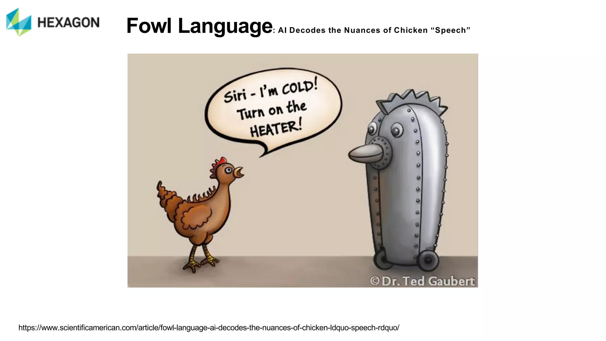 Fowl%Language:%AI%Decodes%the%Nuances%of%Chicken%“Speech”
https://www.scientificamerican.com/article/fowl3language3ai3decodes3the3nuances3of3chicken3ldquo3speech3rdquo/
 