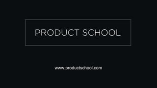 www.productschool.com
 