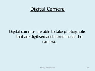 MASTER & TRANSACTION FILESMASTER FILES:Permanent collection of data against which transactions are usually processed.Will contain REFERENCE and DYNAMIC data. Reference data tends to be relatively permanent (occasional or infrequent changes are made: insertion of new records, deletions or alterations) and is processed by AMENDING. Dynamic data is data which changes frequently and is processed by UPDATING.Usually have some order to the way records are stored: use the RECORD KEY.	For example a HOTEL FILE will contain both reference and dynamic data:REFERENCE DATA. Items of data describing the rooms: type, size, number of beds, sea view…, which will rarely change.DYNAMIC DATA. Items of data describing the guest: name, length of stay, special requirements…. Which will change frequently, perhaps every day.	TRANSACTION FILES:Temporary collection of data used to change information on a master file.Contains only that information which is needed to identify a record in the master file and make the necessary changes.The records may not be in any order at all: either SERIAL or SEQUENTIAL ordering is normal.Once used the transaction file may be deleted.	For example a company will hold a PAYROLL file. Each week information about employees will need to be processed. What data would the transaction file contain?	Employee number (to identify the employees record in the master file), weekly pay, days off sick, new employee, employee left the company…..Manoj K. CVS Lonavala59