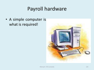 Applications in the retail industryCase Study-Super MarketAll goods in a supermarket have barcodes printed on them.  	When a customer pays for the goods, each item's barcode is passed over a laser scanner built into the POS (Point-of-Sale) terminal. This reads the bar code and sends it to the main computer. The computer stores a database containing information about all the products the supermarket sells. The computer sends the price and the description of the item back to the POS terminal.	The price is added to the customer's bill.	The price and the description are displayed on a small monitor. They also get printed onto the customer's receipt.	The computer will also note that one of this item has been sold and will reduce the stock level on file. The computer always knows exactly how many of each item is in the supermarket. This is called automatic stock-taking.Manoj K. CVS Lonavala67