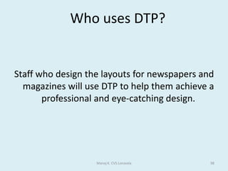Computer Control	A computer-controlled greenhouseTo get the best plant growing conditions temperature and humidity (moisture in the air) have to be controlled.	The greenhouse therefore has temperature and humidity sensors linked to a computer, and the computer has a control program storing details of the correct temperature and humidity settings. The greenhouse is fitted with a heater, sprinkler and window motor, also linked to the computer.	If the humidity falls below the values stored in the program, the computer activates the sprinklers and closes the windows. If the temperature falls outside the values stored in the program, the heater is activated by the computer.	The system monitors the conditions night and day with immediate response to any changes. To alter the growing conditions the values in the computer program can of course be changed.Manoj K. CVS Lonavala48