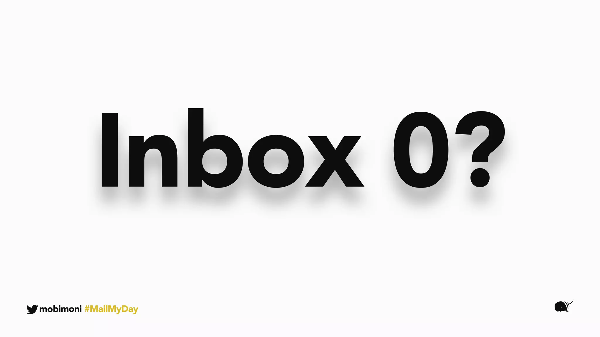 mobimoni #MailMyDay
Inbox 0?
 