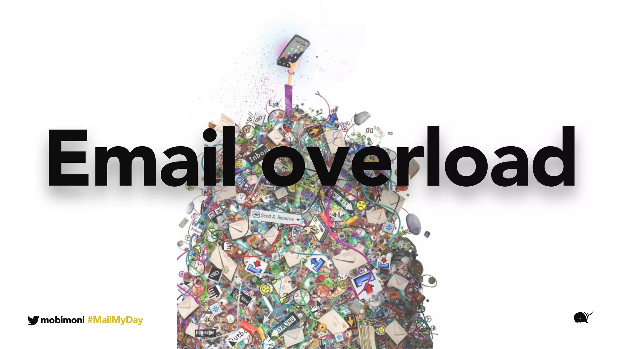 mobimoni #MailMyDay
Email overload
 