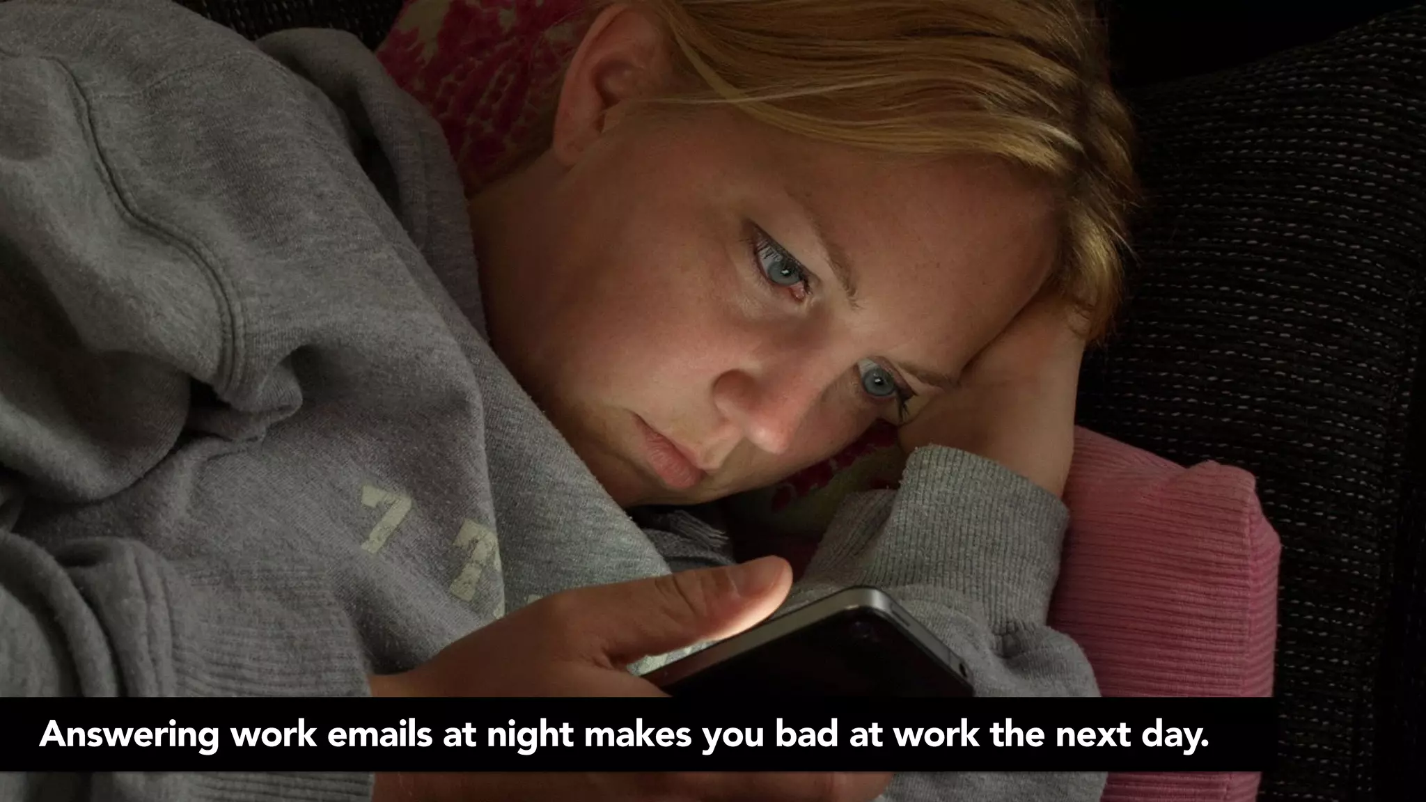 Answering work emails at night makes you bad at work the next day.
 