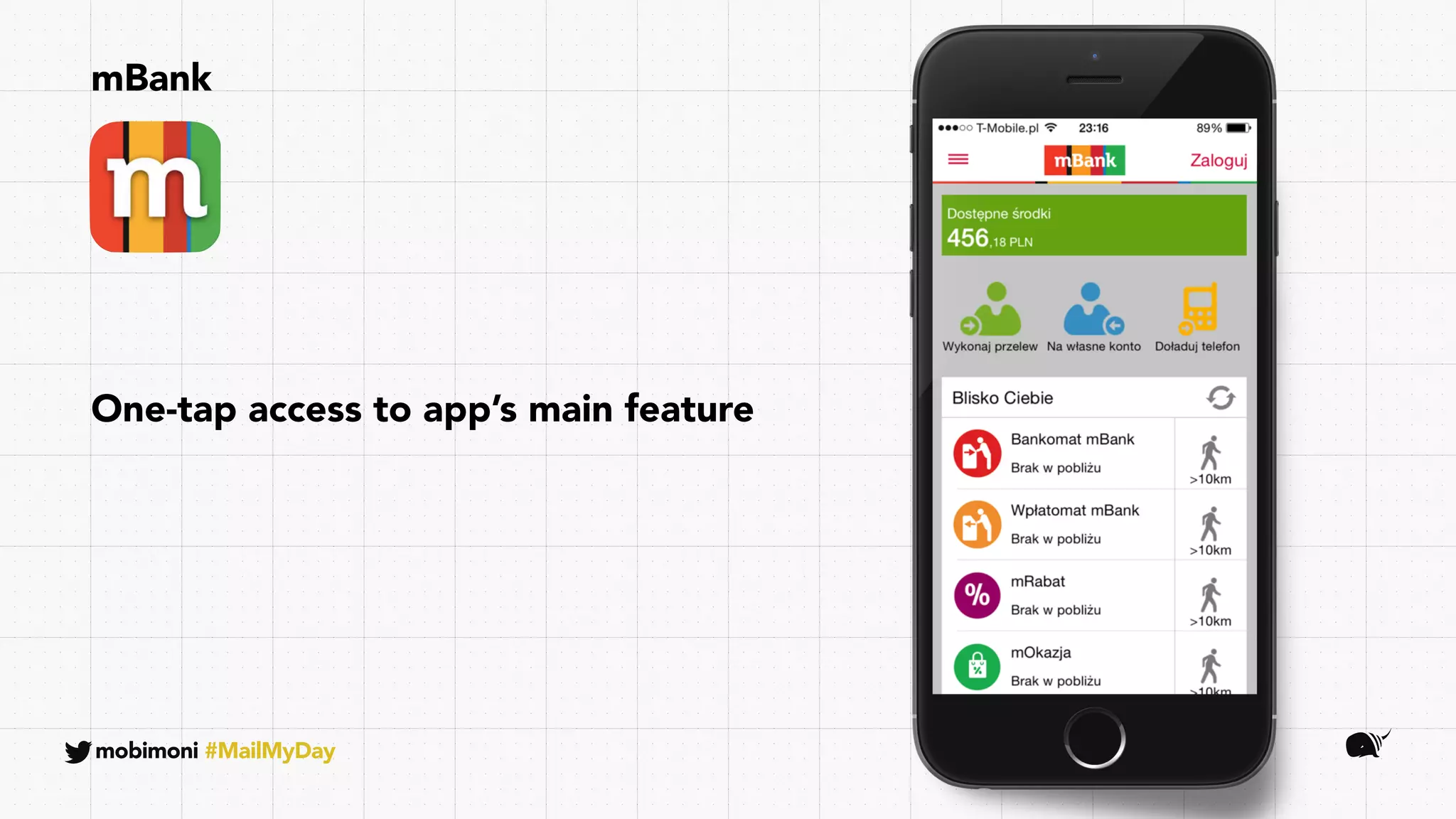 mBank
mobimoni #MailMyDay
One-tap access to app’s main feature
 