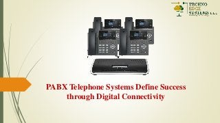 PABX Telephone Systems Define Success
through Digital Connectivity
 