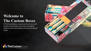 Welcome to
The Custom Boxes
At TheCustomBoxes, we provide businesses with
custom printed boxes and custom packaging
solutions that meet industry and product specific
needs.
 