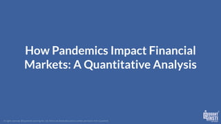 How Pandemics Impact Financial
Markets: A Quantitative Analysis
 