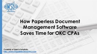 Courtesy of Emsco Solutions
http://www.ITGuideforOKCCPAs.com
How Paperless Document
Management Software
Saves Time for OKC CPAs
 
