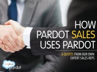 How Pardot Sales Uses Pardot: 6 Quotes from Our Own Sales Reps