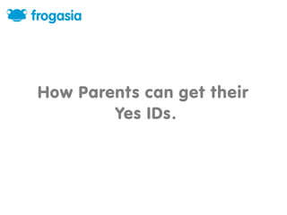 How Parents can get their
        Yes IDs.
 