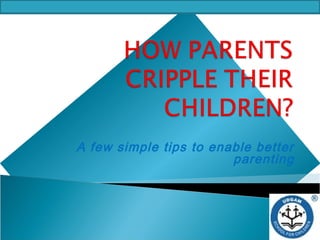 A few simple tips to enable better
parenting
 
