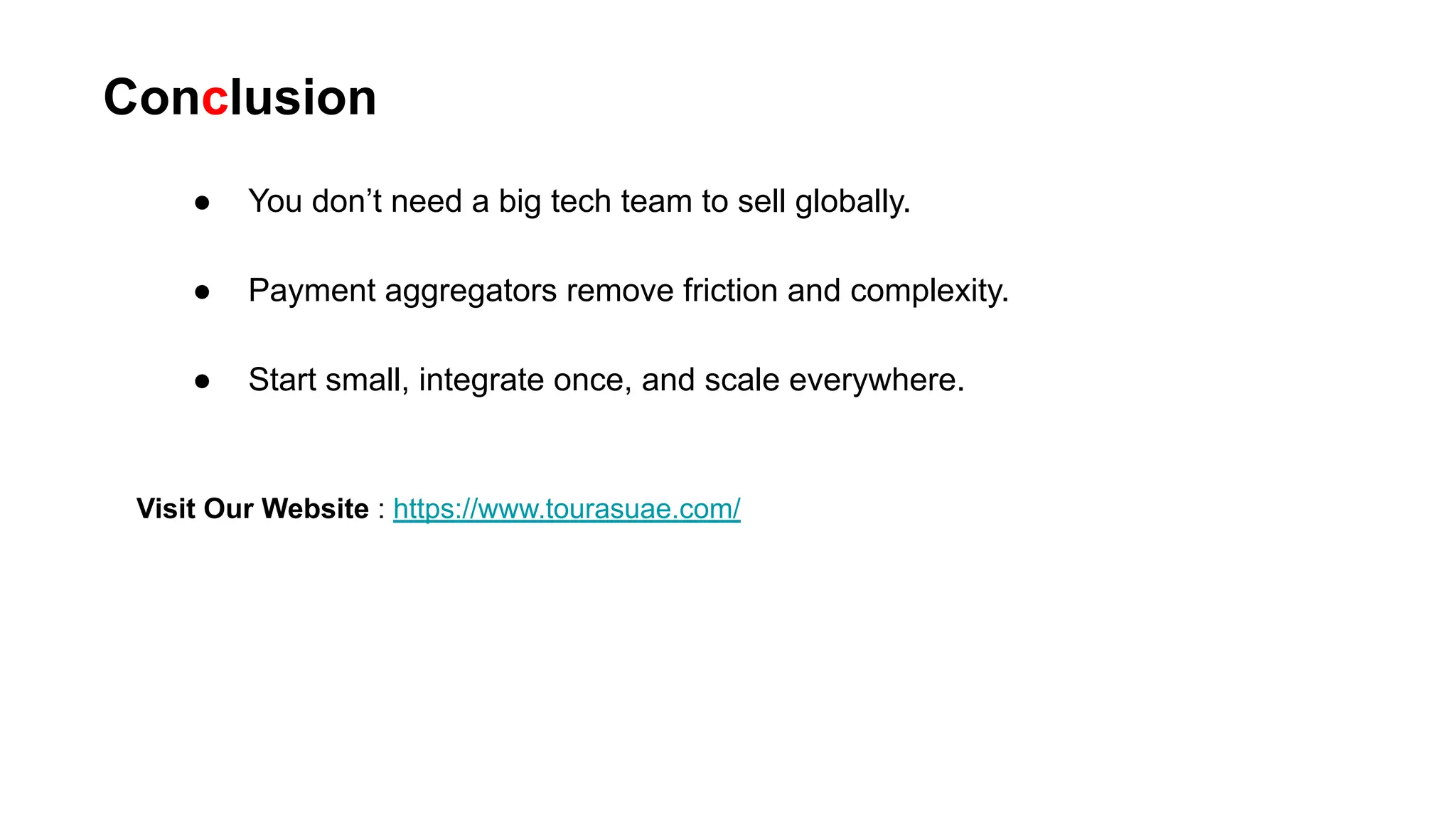● You don’t need a big tech team to sell globally.
● Payment aggregators remove friction and complexity.
● Start small, integrate once, and scale everywhere.
Conclusion
Visit Our Website : https://www.tourasuae.com/
 
